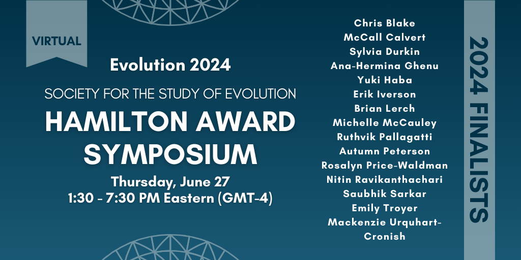 正文：虚拟2024进化研究学会汉密尔顿奖研讨会，6月27日星期四，东部时间下午1:30-7:30（GMT-4）。2024年入围者：克里斯·布莱克（Chris Blake）、麦考尔·卡尔弗特（McCall Calvert）、西尔维亚·杜尔金（Sylvia Durkin）、安娜·赫米娜·基努（Ana-Hermina Ghenu）、尤基·哈巴（Yuki Haba）、埃里克·艾弗森（Erik Iverson）、布莱恩·勒奇（Brian Lerch）、米歇尔·麦考利（Micheller McCauley）、鲁思维克·帕拉加蒂（Ruthvik Pallagatt。