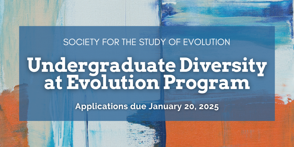 Text: Society for the Study of Evolution Undergraduate Diversity at Evolution Program. Applications due January 20, 2025. Background is a blue and orange abstract painting.