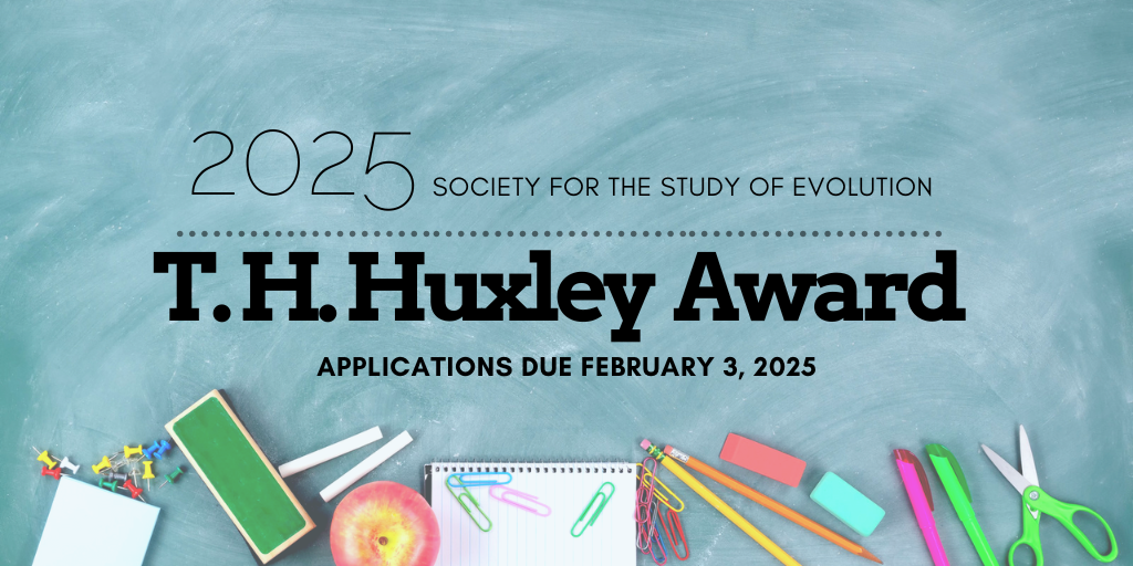 Background: a chalkboard scattered with school supplies. Text: 2025 Society for the Study of Evolution T. H. Huxley Award, applications due February 3, 2025.